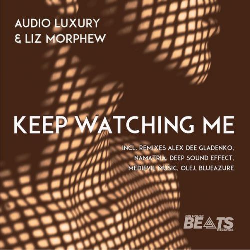Audio Luxury feat. Liz Morphew - Keep Watching Me (Alex Dee Gladenko; Namatria Remix's) [2016]