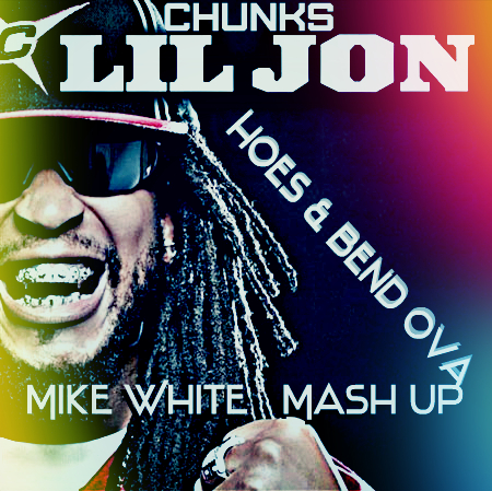 Chunks & Lil Jonn  Hoes & Bend Ova (Mike White Mash Up)[2016]