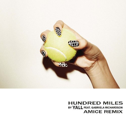 Yall, Gabriela Richardson - Hundred Miles (Amice Remix) [2016]