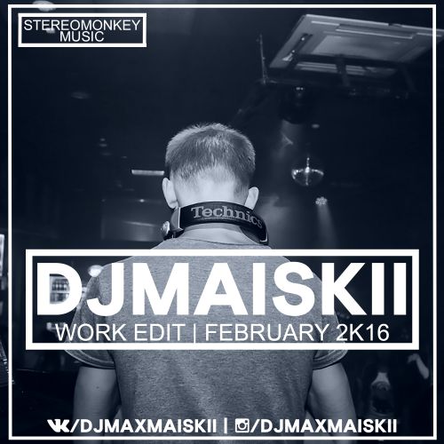 Dj Maiskii - Work Edit February 2k16 [2016]
