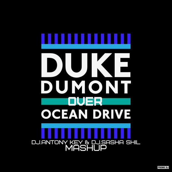 Duke Dumont ft. Lichtacher  Over Ocean Drive (Dj Antony Key & Dj Sasha Shil MashUp) [2016]