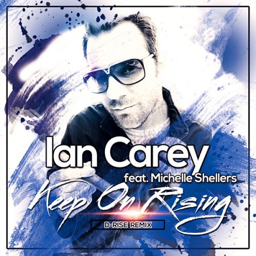 Ian Carey feat. Michelle Shellers - Keep On Rising (D-Rise Radio Remix).mp3