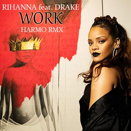 Rihanna feat. Drake - Work (Harmo Remix) [2016]
