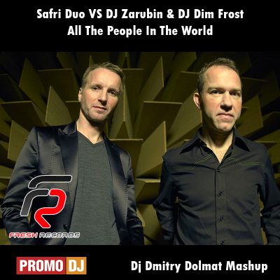 Safri Duo VS DJ Zarubin & DJ Dim Frost - All The People In The World (Dj Dmitry Dolmat Mashup) [2016]