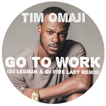 Tim Omaji - Go To Work (Dj Legran & Dj Fire Lady Remix)[2016]
