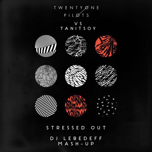 Twenty One Pilots vs Tanitsoy - Stressed Out (Dj Lebedeff Mash-Up).mp3