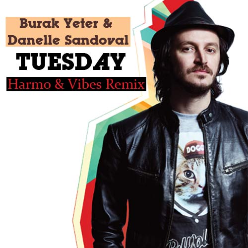 Burak Yeter & Danelle Sandoval - Tuesday (Harmo & Vibes Remix) [2016]