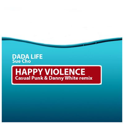 Dada Life & Sue Cho - Happy Violence (Casual Punk & Danny White remix).mp3
