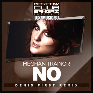 Meghan Trainor - No (Denis First Remix).mp3