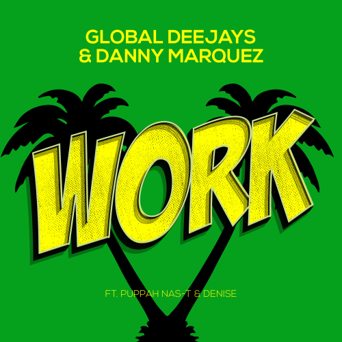 Global Deejays & Danny Marquez - Work (Radio Mix) [ft. Puppah Nas-T & Denise].wav