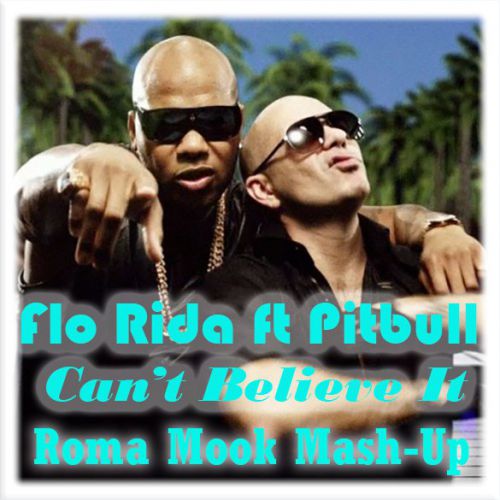 Flo Rida ft Pitbull vs Funk & Eddie G - Can't Believe It (Roma Mook Mash-Up)