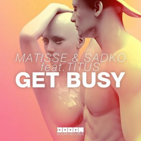 Matisse & Sadko feat. Titus - Get Busy (Extended Mix) [2016]