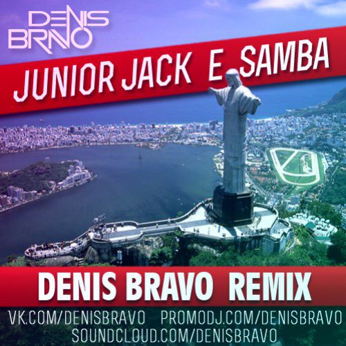 Junior Jack - E Samba (Denis Bravo Remix).mp3