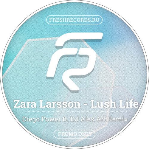 Zara Larsson - Lush Life (Diego Power ft. DJ Alex Art Remix) [2016]
