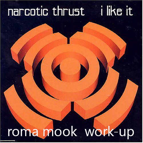 Narcotic Thrust vs My - I Like It (Roma Mook Work-Up) [2016]