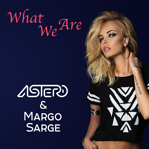 Astero & Margo Sarge - What We Are [2016]