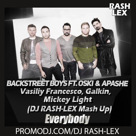 Backstreet Boys ft. Oski & B Apashe,Vasiliy Francesco,Galkin,Mickey Light- Everybody(DJ RASH-LEX Mash Up).mp3.mp3