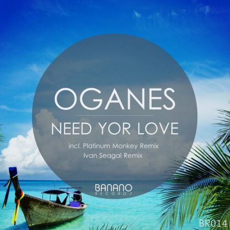Oganes - Need Your Love (Platinum Monkey Remix) [Banano Records].mp3