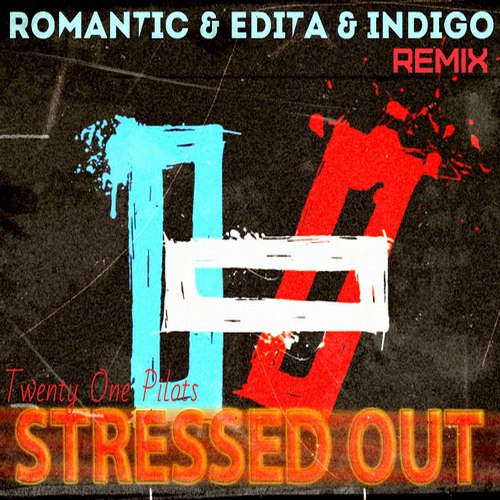 Twenty One Pilots - Stressed Out ( DJ Indigo and DJ Romantic ft Edita)