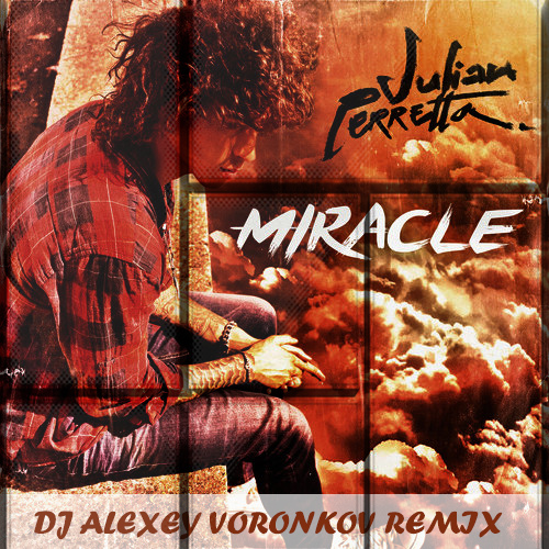 Julian Perretta - Miracle (DJ Alexey Voronkov Remix) [2016]