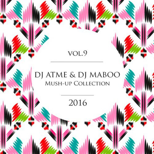 DJ Atme & DJ Maboo - Mush-Up Collection Vol.9 [2016]