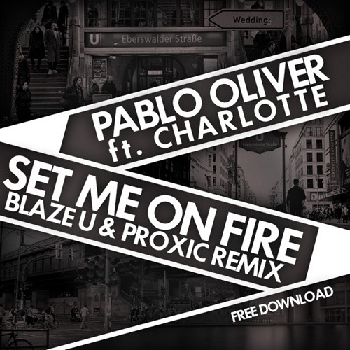 Pablo Oliver Ft. Charlotte - Set Me On Fire (Blaze U & Proxic Remix) [2016]