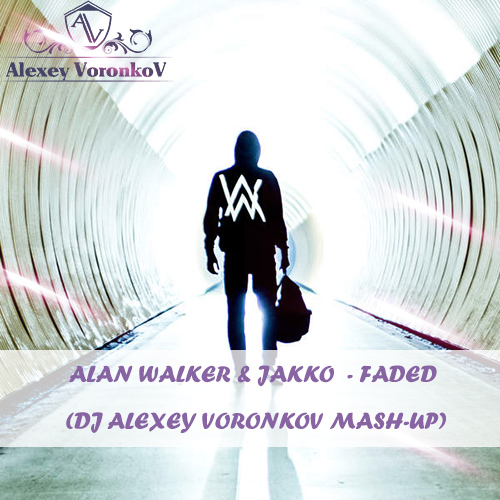 Alan Walker & JAKKO  - Faded (DJ Alexey Voronkov Mash-up)