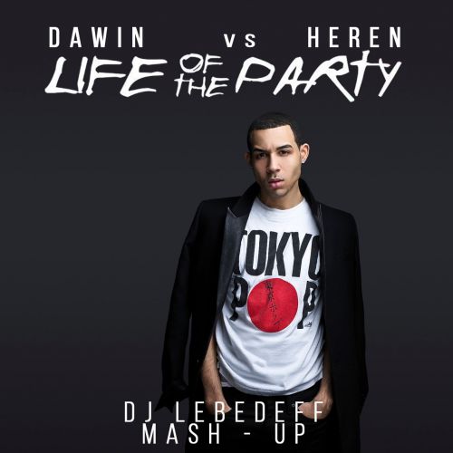 Dawin vs Heren- Life of the party (Dj Lebedeff Mash-up).mp3