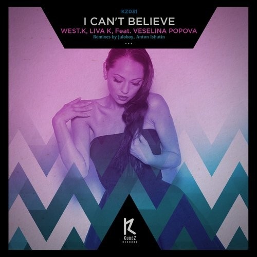 West.K & Liva K feat. Veselina Popova - I Can't Believe (Juloboy Remix) .mp3