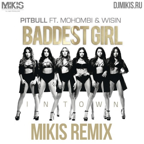 Pitbull Feat. Mohombi & Wisin - Baddest Girl In Town (Mikis Remix).mp3