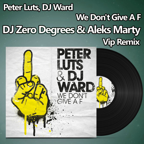 Peter Luts, DJ Ward - We Don't Give A F (DJ Zero Degrees & Aleks Marty Vip Remix) (Bayan Version).mp3