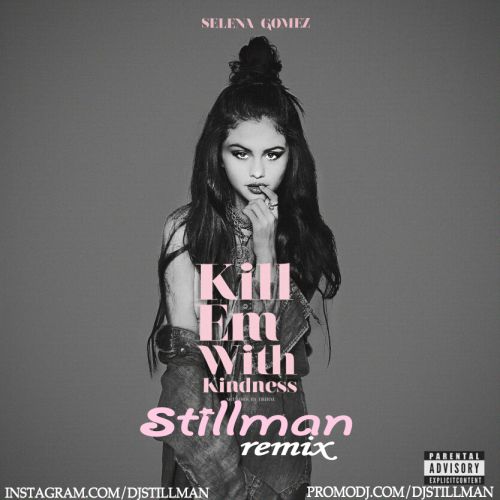 Selena Gomez - Kill Em With Kindness (Dj Stillman Remix) [2016]