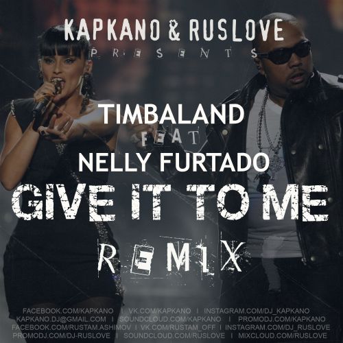 Timbaland feat. Nelly Furtado - Give It To Me (Kapkano & Ruslove Remix) [2016]