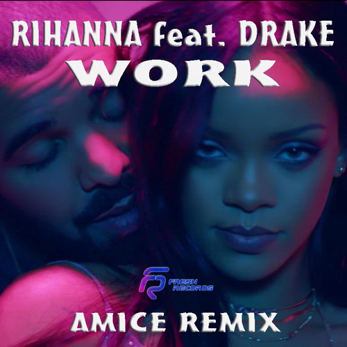 Rihanna feat. Drake - Work (Amice Radio Mix).mp3