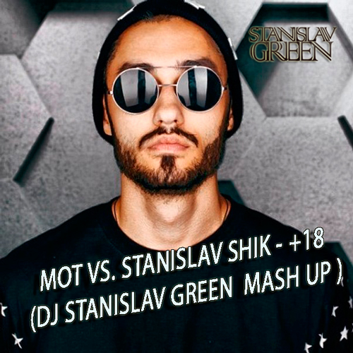  vs. Stanislav Shik  - +18 ( Dj Stanislav Green Mash Up ).mp3