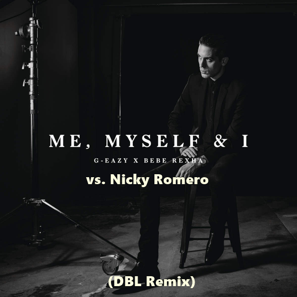 G-Eazy & Bebe Rexha vs. Nicky Romero - Me Myself & I (DBL Rmx).mp3