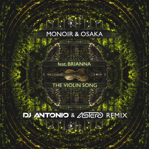 Monoir & Osaka feat. Brianna - The Violin Song (DJ Antonio & Astero Remix) [2016]