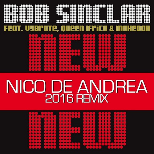 Bob Sinclar feat. Vybrate, Queen Ifrica, Makedah - New New New (Nico De Andrea 2016 Remix) .mp3