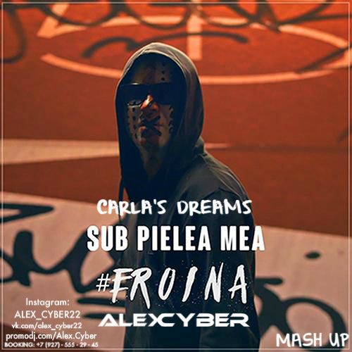 Carla's Dreams x Kolya Funk & Eddie G - Sub Pielea Mea (Alex Cyber Mash Up) .mp3