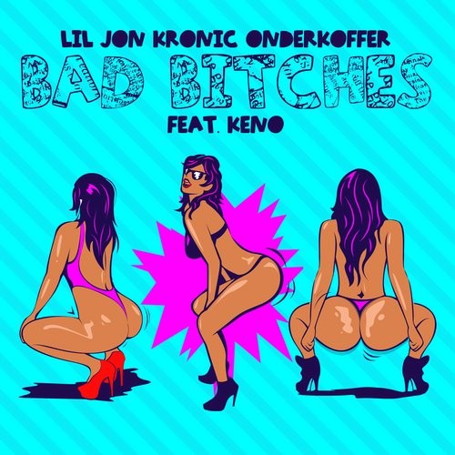 Lil Jon, Kronic & Onderkoffer Feat. Keno - Bad Bitches (Original Mix)[Sup Girl].mp3