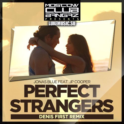 Jonas Blue feat. JP Cooper - Perfect Strangers (Denis First Remix) [2016]