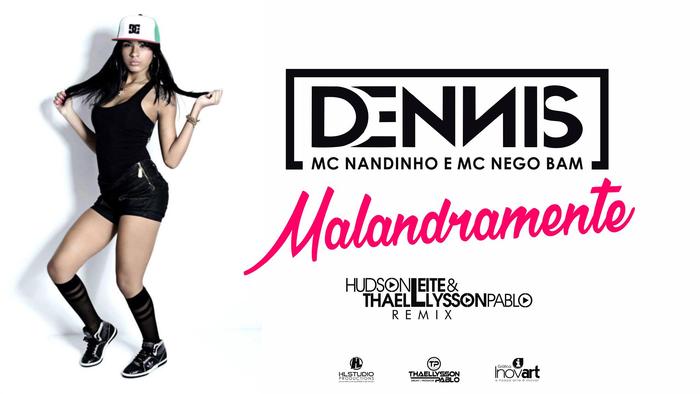 Dennis Feat. Nandinho e Nego Bam - Malandramente (Hudson Leite & Thaellysson Pablo Remix)
