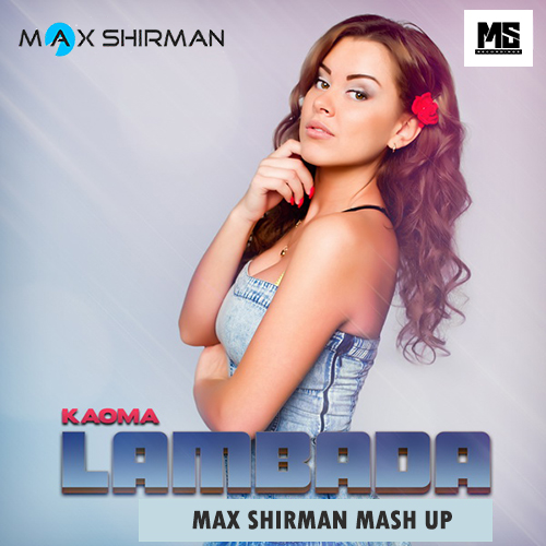 Kaoma - Lambada (Max Shirman Mashup) [2016]