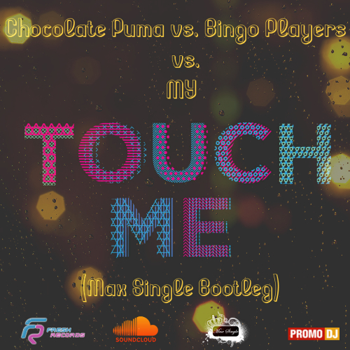 Chocolate Puma vs. Bingo Players vs. MY - Touch Me (Max Single Bootleg) [2016]