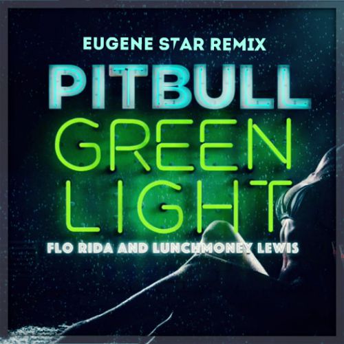 Pitbull ft. Flo Rida & LunchMoney Lewis  Greenlight (Eugene Star Remix) Extended.mp3