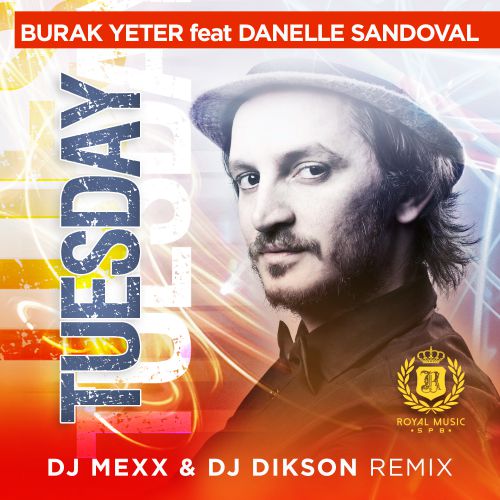 Burak Yeter ft. Danielle Sandoval - Tuesday (DJ Mexx & DJ Dikson Remix) [2016]