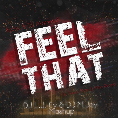 Kronic & DJ Akhmetoff Vs. Alexx Slam & Mike Prado - Feel That (DJ L.J.-Ey & DJ M.Jay Mashup).mp3