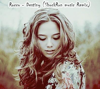 Rocco - Destiny (ShockRun Music Remix) [2016]