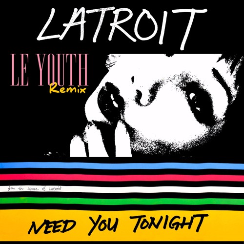 Latroit - Need You Tonight (Le Youth Remix) [2016]