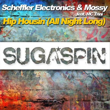 Scheffler Electronics, Mossy, MC Trini - Hip Housin' (All Night Long) (Oldschool Mix) [Sugaspin Germany].mp3